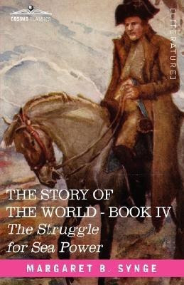 The Struggle for Sea Power, Book IV of the Story of the World(English, Paperback, Synge M B)