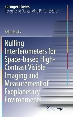 Nulling Interferometers for Space-based High-Contrast Visible Imaging and Measurement of Exoplanetary Environments(English, Hardcover, Hicks Brian)