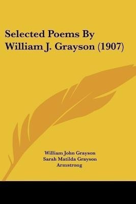 Selected Poems By William J. Grayson (1907)(English, Paperback, Grayson William John)