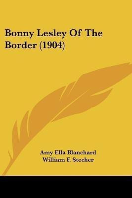 Bonny Lesley Of The Border (1904)(English, Paperback, Blanchard Amy Ella)