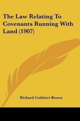 The Law Relating To Covenants Running With Land (1907)(English, Paperback, Brown Richard Cuthbert)