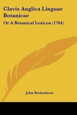 Clavis Anglica Linguae Botanicae(English, Paperback, Berkenhout John)