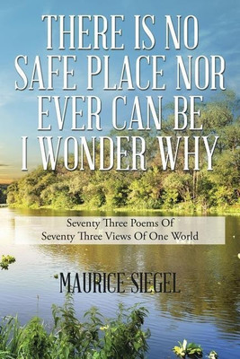 There Is No Safe Place Nor Ever Can Be I Wonder Why(English, Paperback, Siegel Maurice)