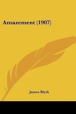 Amazement (1907)(English, Paperback, Blyth James)