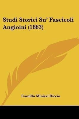 Studi Storici Su' Fascicoli Angioini (1863)(Italian, Paperback, Riccio Camillo Minieri)