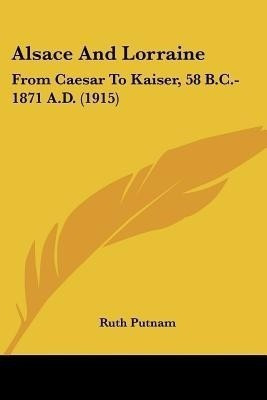 Alsace And Lorraine(English, Paperback, Putnam Ruth)