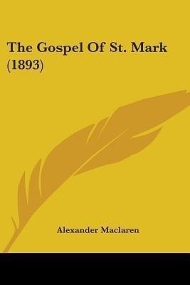 The Gospel Of St. Mark (1893)(English, Paperback, MacLaren Alexander)