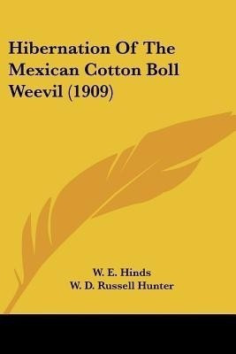 Hibernation Of The Mexican Cotton Boll Weevil (1909)(English, Paperback, Hinds W E)