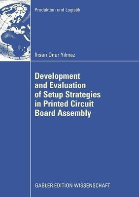 Development and Evaluation of Setup Strategies in Printed Circuit Board Assembly(English, Paperback, Yilmaz Ihsan Onur)