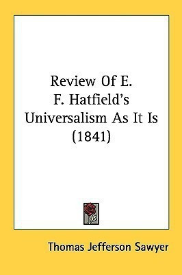 Review Of E. F. Hatfield's Universalism As It Is (1841)(English, Paperback, Sawyer Thomas Jefferson)