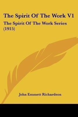 The Spirit Of The Work V1(English, Paperback, Richardson John Emmett)