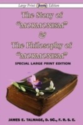 The Story of Mormonism & The Philosophy of Mormonism (Large Print Edition)(English, Paperback, Talmage James E)