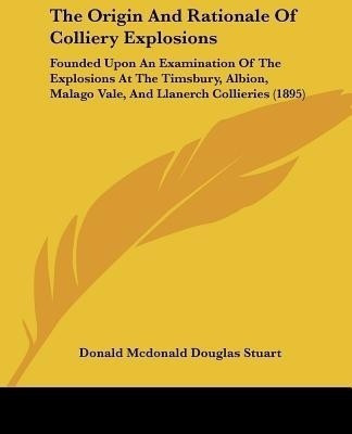 The Origin And Rationale Of Colliery Explosions(English, Paperback, Stuart Donald McDonald Douglas)