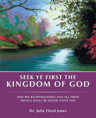 Seek Ye First the Kingdom of God(English, Paperback, Jones Julia Floyd Dr)