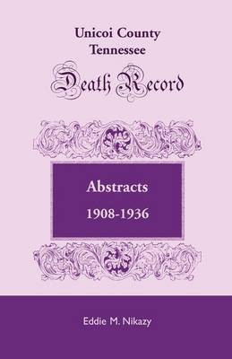 Unicoi County, Tennessee, Death Record Abstracts, 1908-1936(English, Paperback, Nikazy Eddie M)