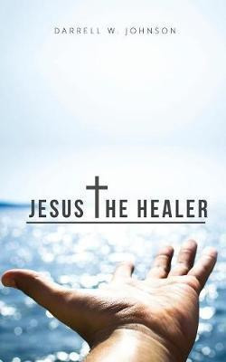 Jesus the Healer(English, Paperback, Johnson Darrell PH.D.)