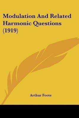Modulation And Related Harmonic Questions (1919)(English, Paperback, Foote Arthur)
