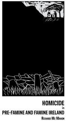 Homicide in pre-Famine and Famine Ireland(English, Hardcover, McMahon Richard)
