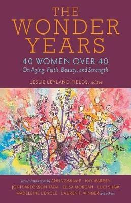 The Wonder Years - 40 Women over 40 on Aging, Faith, Beauty, and Strength(English, Paperback, Fields Leslie Leyland)