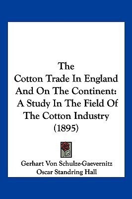 The Cotton Trade In England And On The Continent(English, Paperback, Schulze-Gaevernitz Gerhart Von)