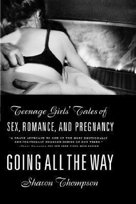 Going All the Way: Teenage Girls' Tales of Sex, Romance and Pregnancy(English, Paperback, Thompson Sharon)
