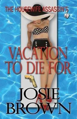 The Housewife Assassin's Vacation to Die For(English, Paperback, Brown Josie)