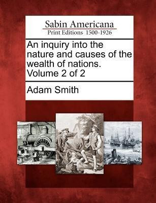 An inquiry into the nature and causes of the wealth of nations. Volume 2 of 2(English, Paperback, Smith Adam)