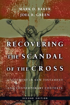 Recovering the Scandal of the Cross - Atonement in New Testament and Contemporary Contexts(English, Paperback, Baker Mark D.)