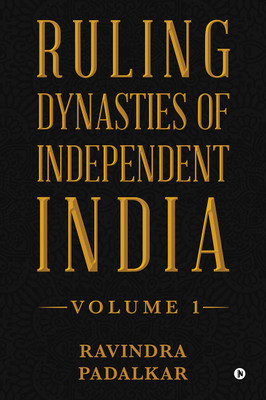 Ruling Dynasties of Independent India - Volume 1(Paperback, RAVINDRA PADALKAR)