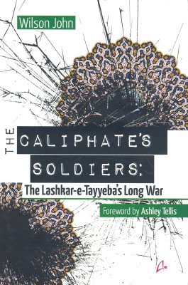 The Caliphate's Soldiers: The Lashkar-e-Tayyeba's Long War  - The Lashkar-e-Tayyeba's Long War(English, Hardcover, John Wilson)