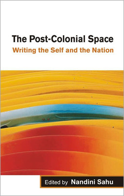 The Post-Colonial Space Writing the Self and the Nation(English, Hardcover, unknown)