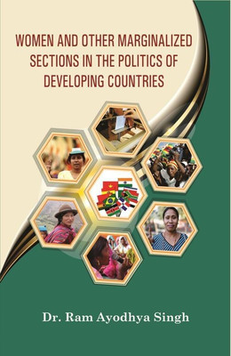 Women and Other Marginalized Sections in the Politics of Developing Countries(English, Hardcover, Dr. Ram Ayodhya Singh)
