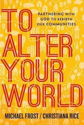 To Alter Your World - Partnering with God to Rebirth Our Communities(English, Paperback, Frost Michael)