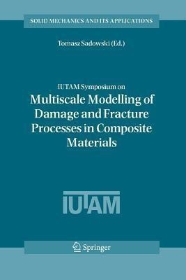 IUTAM Symposium on Multiscale Modelling of Damage and Fracture Processes in Composite Materials(English, Paperback, unknown)