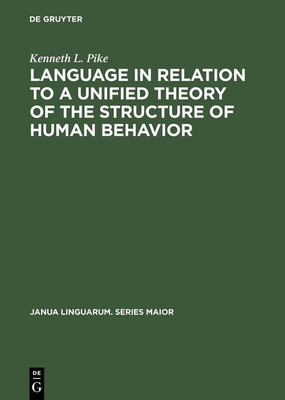 Language in Relation to a Unified Theory of the Structure of Human Behavior(English, Hardcover, Pike Kenneth L.)