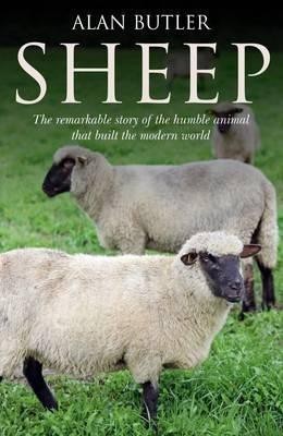 Sheep - The remarkable story of the humble animal that built the modern world.(English, Paperback, Butler Alan)