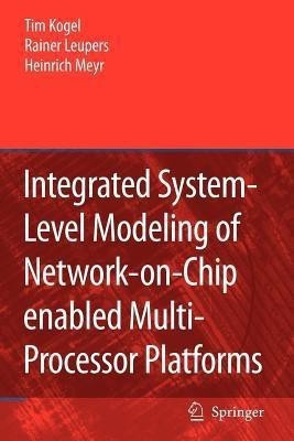 Integrated System-Level Modeling of Network-on-Chip enabled Multi-Processor Platforms(English, Paperback, Kogel Tim)