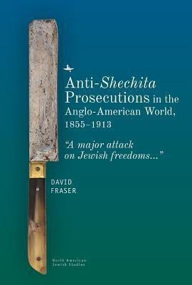 Anti-Shechita Prosecutions in the Anglo-American World, 18551913(English, Hardcover, Fraser David)