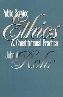 Public Service, Ethics and Constitutional Practice(English, Paperback, Rohr John A.)