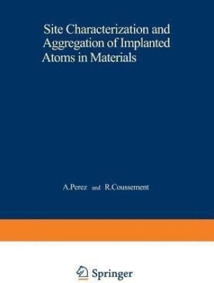 Site Characterization and Aggregation of Implanted Atoms in Materials(English, Paperback, unknown)