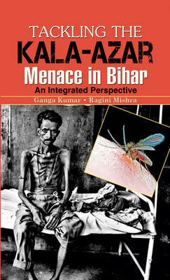 Tackling the Kala-Azar Memance in Bihar(English, Paperback, Kumar Ganga)