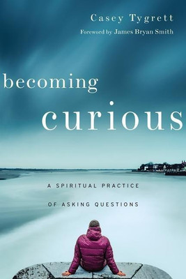 Becoming Curious - A Spiritual Practice of Asking Questions(English, Paperback, Tygrett Casey)