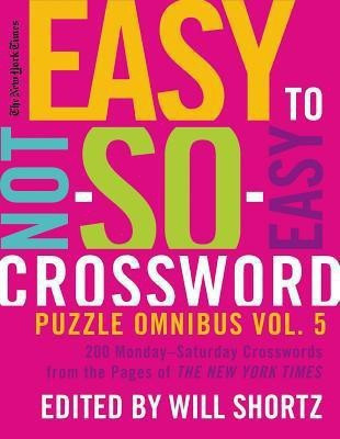 New York Times Easy to Not-So-Easy Crossword Puzzle Omnibus Vol 5(English, Paperback, unknown)