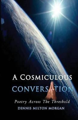 A Cosmiculous Conversation(English, Paperback, Morgan Dennis Milton)