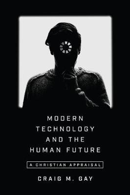 Modern Technology and the Human Future - A Christian Appraisal(English, Paperback, Gay Craig M.)