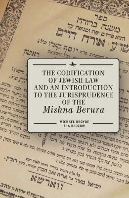 The Codification of Jewish Law and an Introduction to the Jurisprudence of the Mishna Berura(English, Hardcover, Broyde Michael J.)