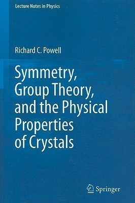 Symmetry, Group Theory, and the Physical Properties of Crystals(English, Paperback, Powell Richard C)
