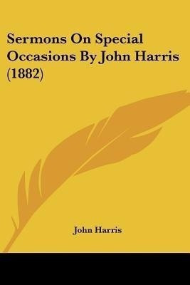 Sermons On Special Occasions By John Harris (1882)(English, Paperback, Harris John Emeritus Professor)