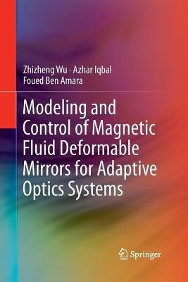 Modeling and Control of Magnetic Fluid Deformable Mirrors for Adaptive Optics Systems(English, Paperback, Wu Zhizheng)