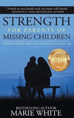 Strength for Parents of Missing Children(English, Hardcover, Marie White)